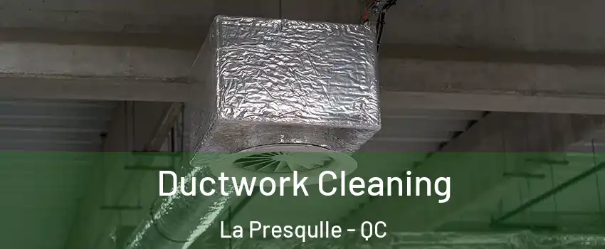  Ductwork Cleaning La Presqulle - QC