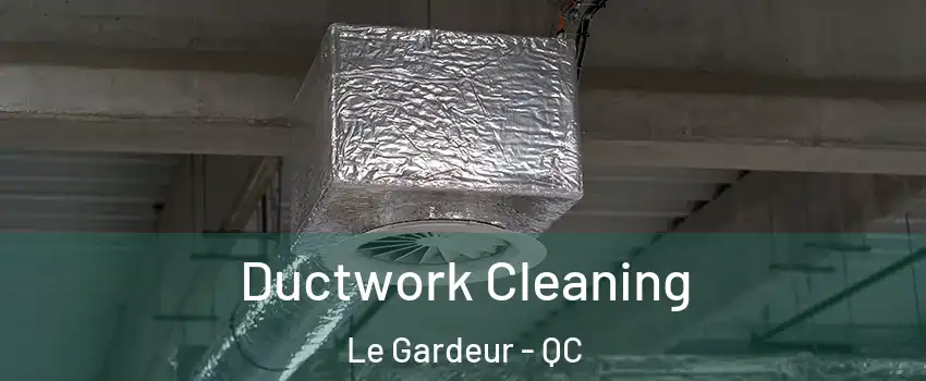  Ductwork Cleaning Le Gardeur - QC