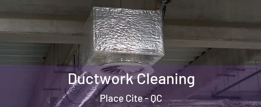  Ductwork Cleaning Place Cite - QC