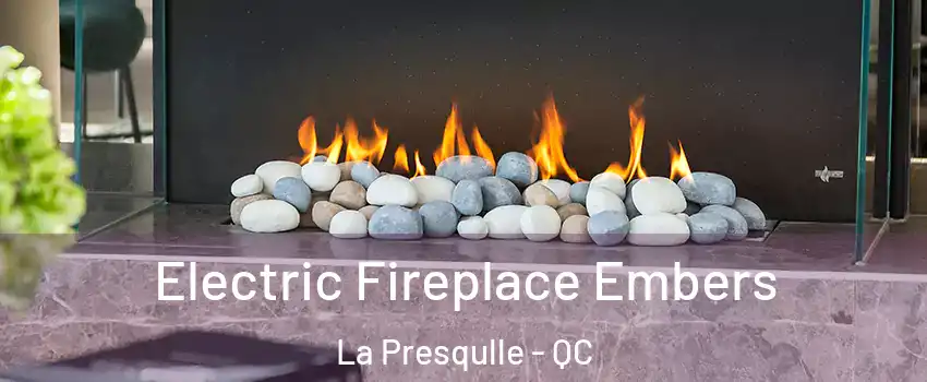  Electric Fireplace Embers La Presqulle - QC