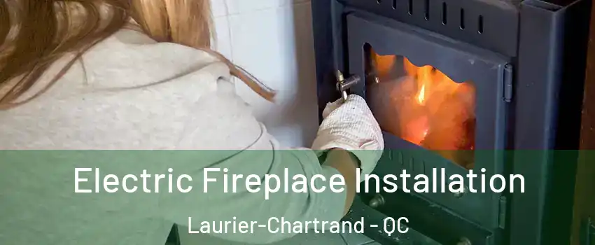  Electric Fireplace Installation Laurier-Chartrand - QC