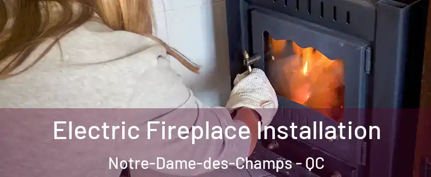  Electric Fireplace Installation Notre-Dame-des-Champs - QC