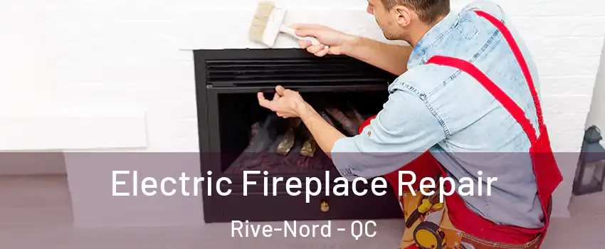  Electric Fireplace Repair Rive-Nord - QC