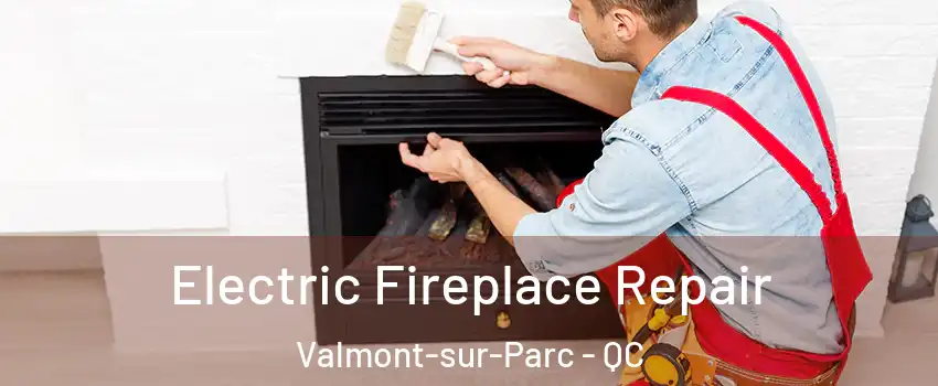  Electric Fireplace Repair Valmont-sur-Parc - QC