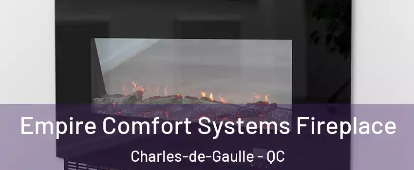 Empire Comfort Systems Fireplace Charles-de-Gaulle - QC