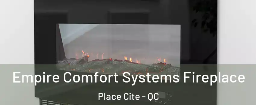 Empire Comfort Systems Fireplace Place Cite - QC