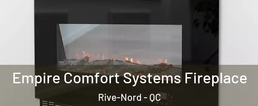 Empire Comfort Systems Fireplace Rive-Nord - QC