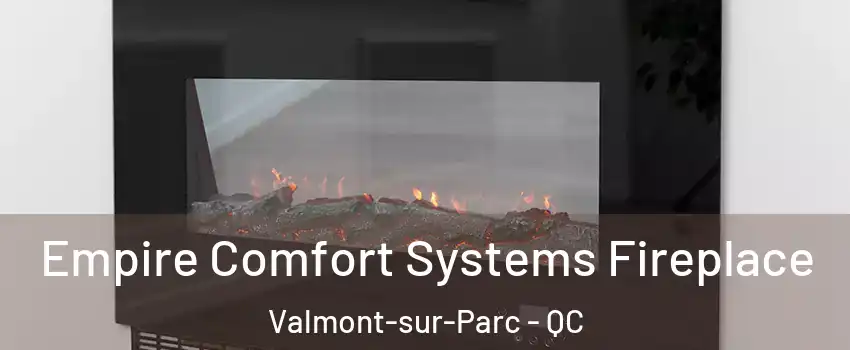 Empire Comfort Systems Fireplace Valmont-sur-Parc - QC