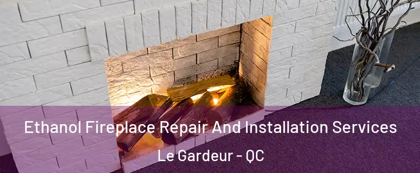  Ethanol Fireplace Repair And Installation Services Le Gardeur - QC
