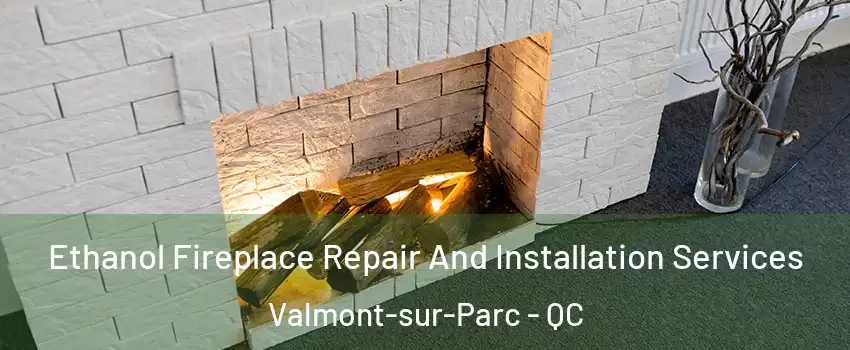  Ethanol Fireplace Repair And Installation Services Valmont-sur-Parc - QC