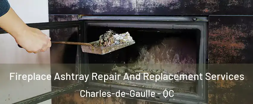  Fireplace Ashtray Repair And Replacement Services Charles-de-Gaulle - QC