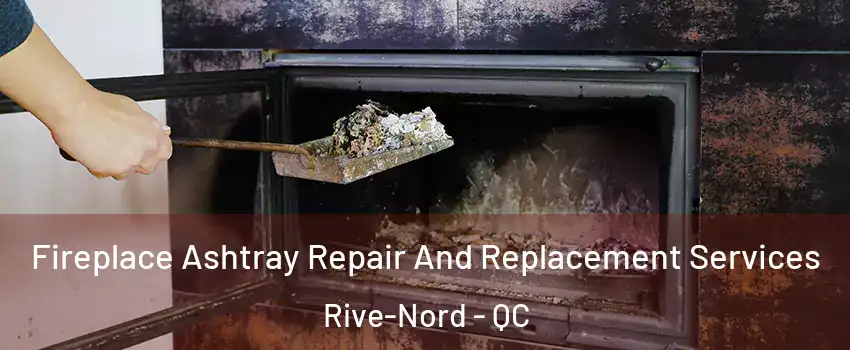  Fireplace Ashtray Repair And Replacement Services Rive-Nord - QC