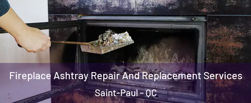  Fireplace Ashtray Repair And Replacement Services Saint-Paul - QC