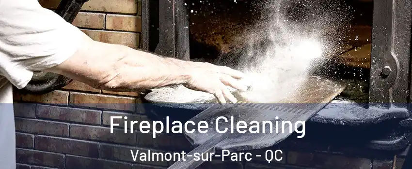  Fireplace Cleaning Valmont-sur-Parc - QC
