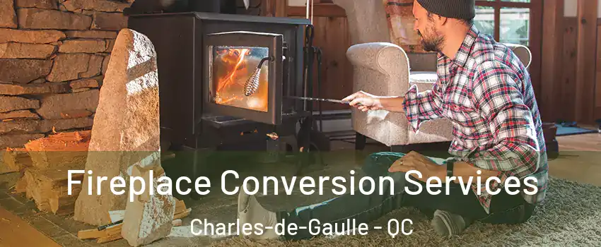 Fireplace Conversion Services Charles-de-Gaulle - QC