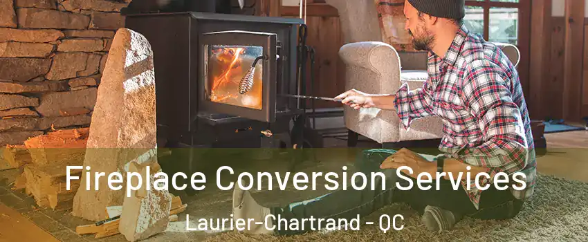 Fireplace Conversion Services Laurier-Chartrand - QC