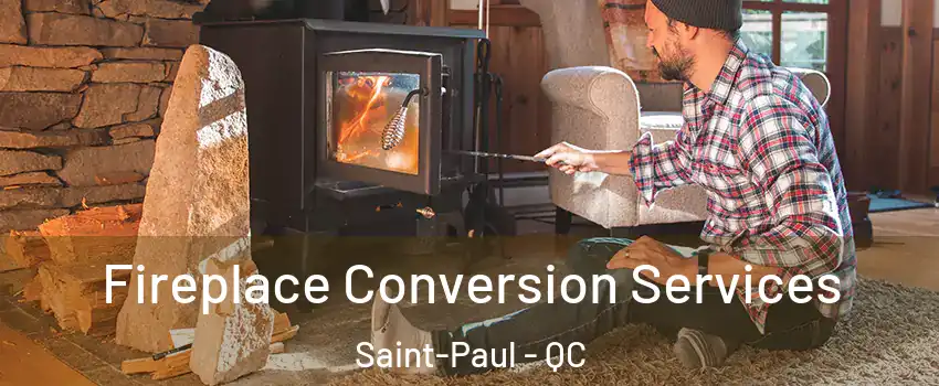  Fireplace Conversion Services Saint-Paul - QC