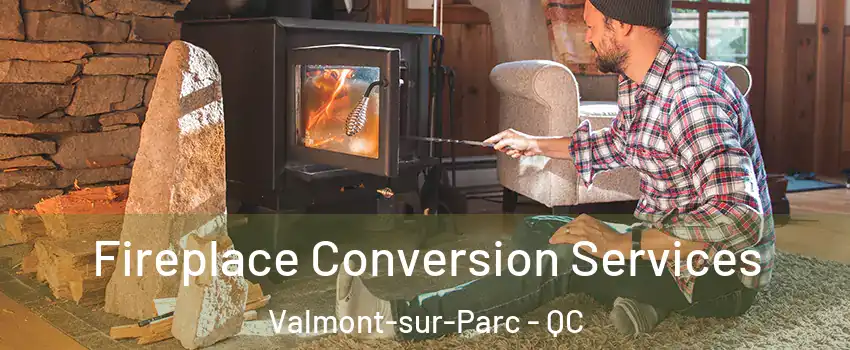 Fireplace Conversion Services Valmont-sur-Parc - QC