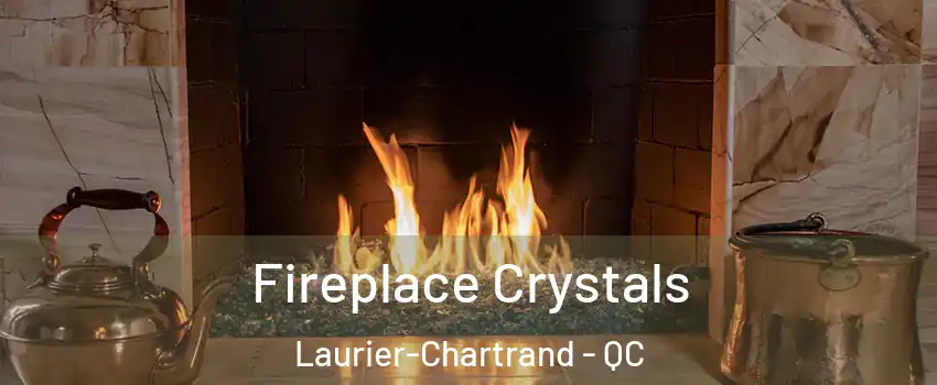  Fireplace Crystals Laurier-Chartrand - QC
