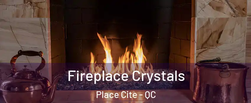  Fireplace Crystals Place Cite - QC