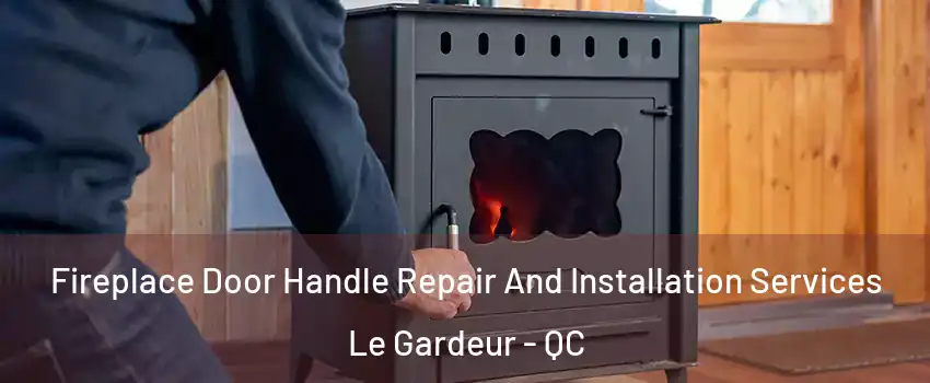  Fireplace Door Handle Repair And Installation Services Le Gardeur - QC