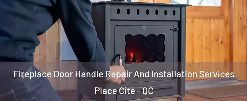  Fireplace Door Handle Repair And Installation Services Place Cite - QC
