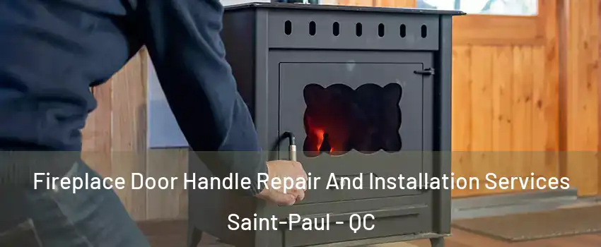  Fireplace Door Handle Repair And Installation Services Saint-Paul - QC