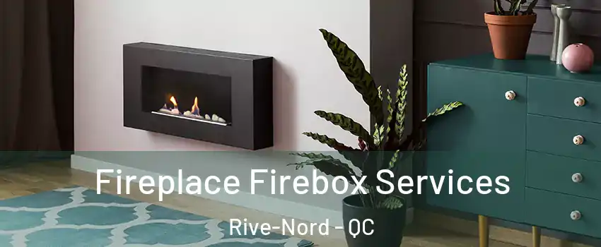  Fireplace Firebox Services Rive-Nord - QC