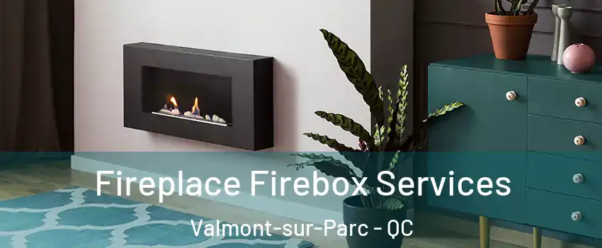  Fireplace Firebox Services Valmont-sur-Parc - QC