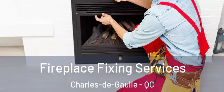  Fireplace Fixing Services Charles-de-Gaulle - QC