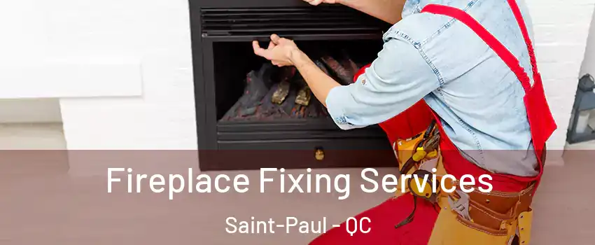  Fireplace Fixing Services Saint-Paul - QC