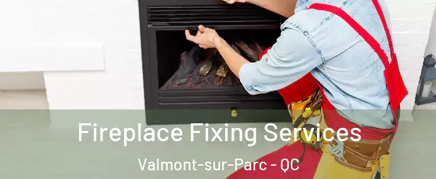  Fireplace Fixing Services Valmont-sur-Parc - QC