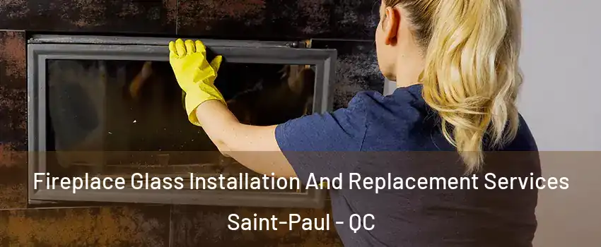  Fireplace Glass Installation And Replacement Services Saint-Paul - QC