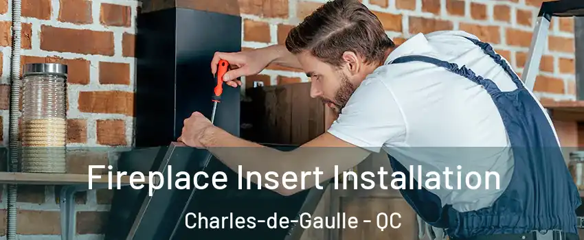  Fireplace Insert Installation Charles-de-Gaulle - QC
