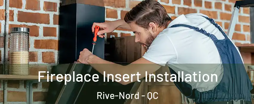 Fireplace Insert Installation Rive-Nord - QC
