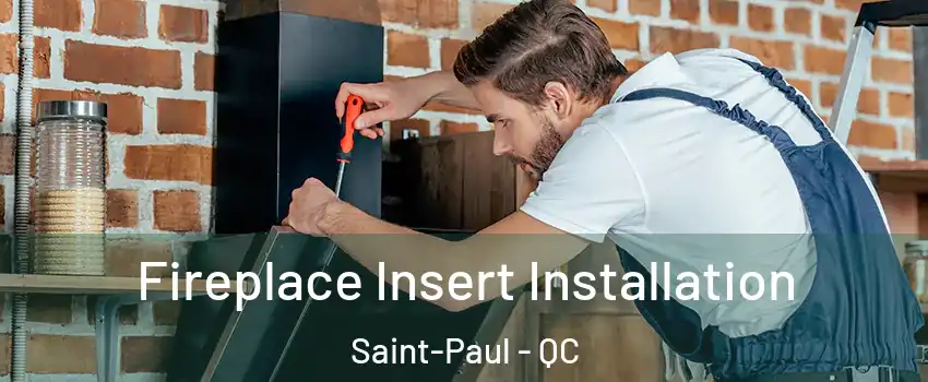  Fireplace Insert Installation Saint-Paul - QC