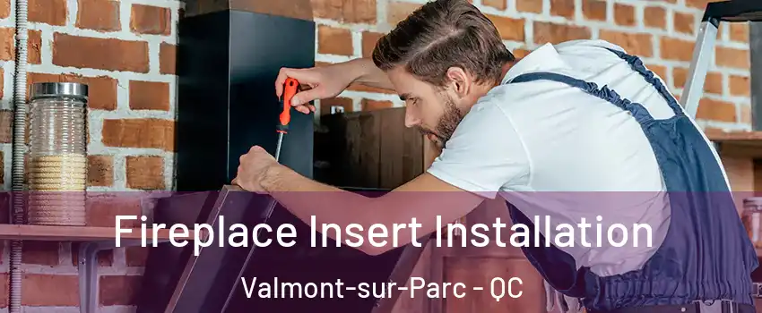  Fireplace Insert Installation Valmont-sur-Parc - QC