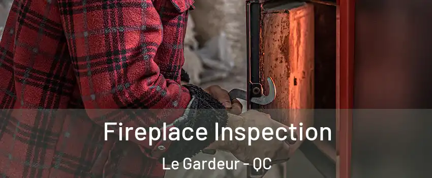  Fireplace Inspection Le Gardeur - QC
