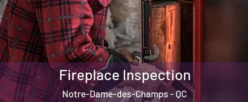  Fireplace Inspection Notre-Dame-des-Champs - QC