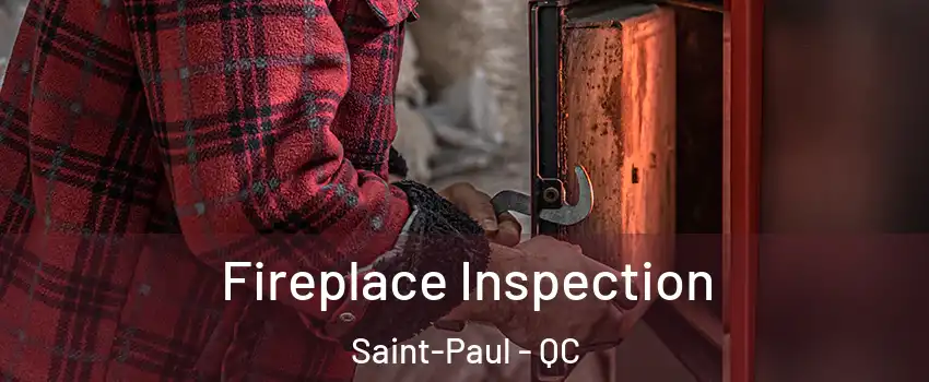  Fireplace Inspection Saint-Paul - QC