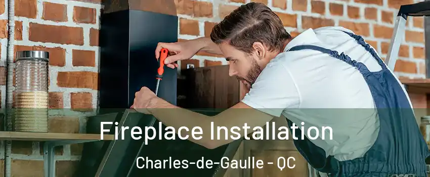  Fireplace Installation Charles-de-Gaulle - QC