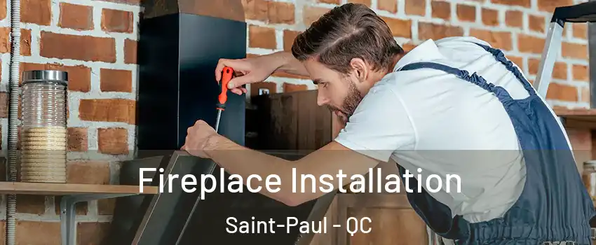  Fireplace Installation Saint-Paul - QC