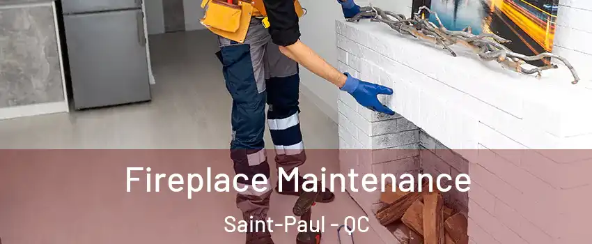  Fireplace Maintenance Saint-Paul - QC