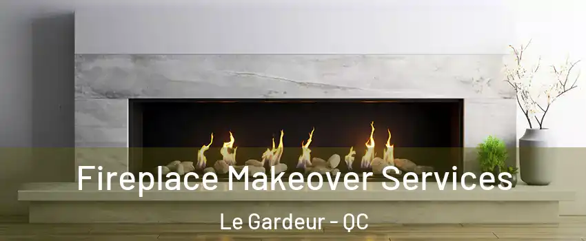 Fireplace Makeover Services Le Gardeur - QC