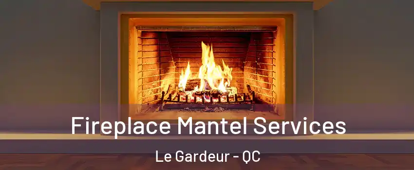  Fireplace Mantel Services Le Gardeur - QC
