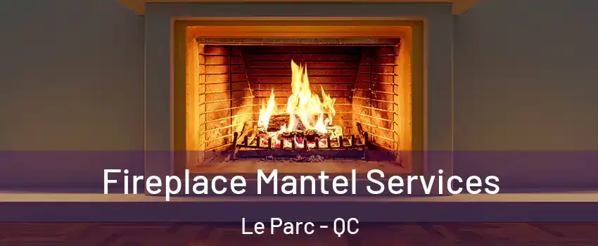  Fireplace Mantel Services Le Parc - QC