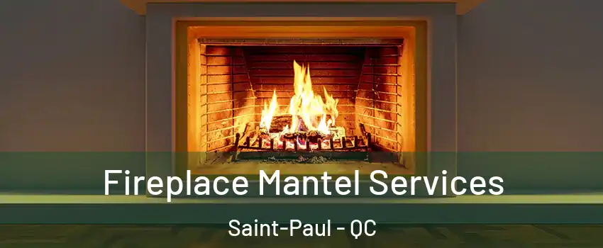  Fireplace Mantel Services Saint-Paul - QC