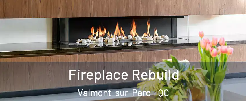  Fireplace Rebuild Valmont-sur-Parc - QC