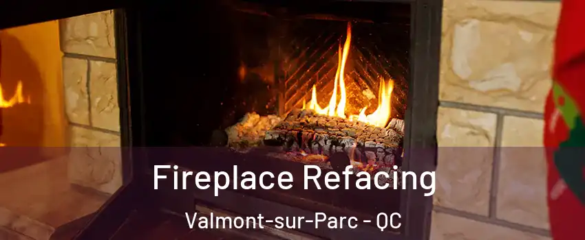  Fireplace Refacing Valmont-sur-Parc - QC