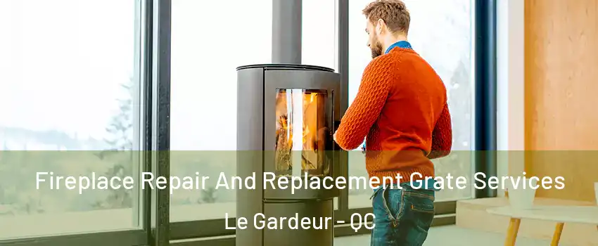  Fireplace Repair And Replacement Grate Services Le Gardeur - QC